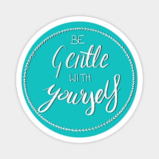 Be Gentle With Yourself - Motivational Quote Magnet